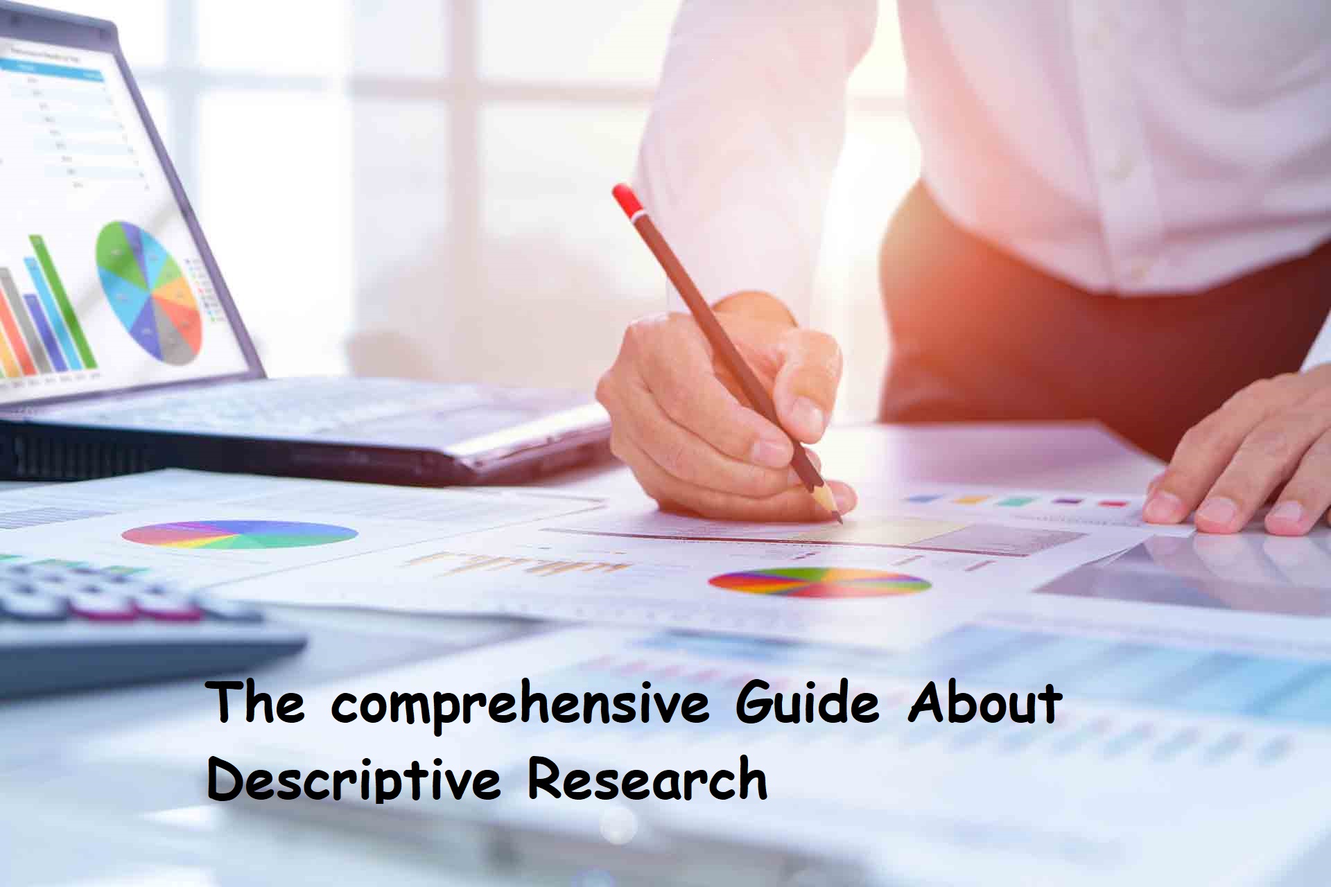 The comprehensive Guide About Descriptive Research
